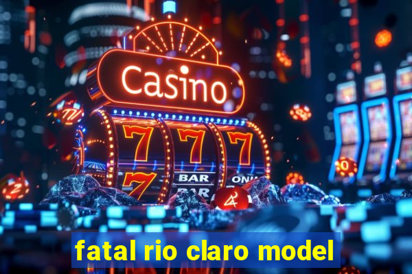 fatal rio claro model